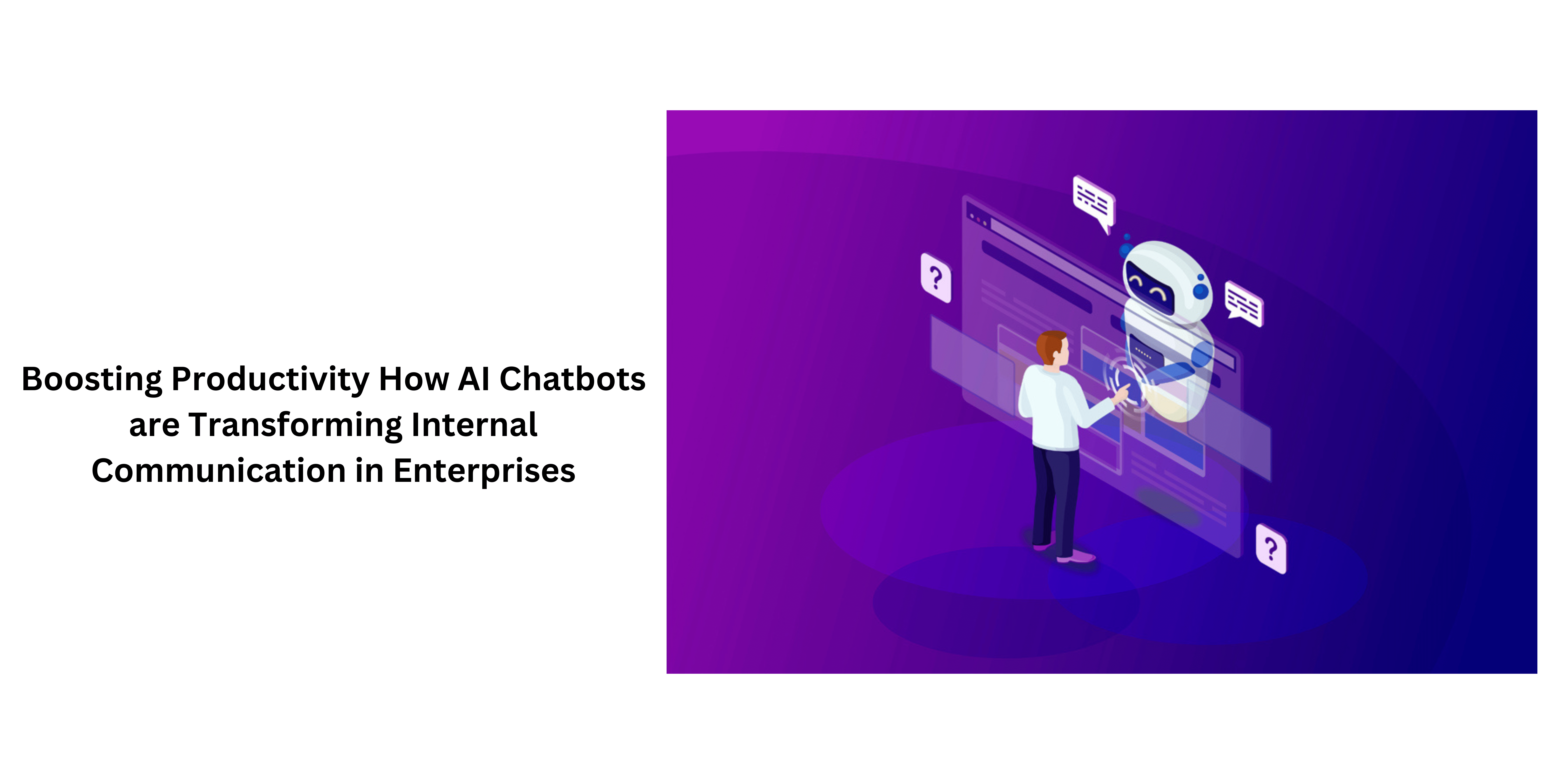 Boosting Productivity How AI Chatbots are Transforming Internal Communication in Enterprises