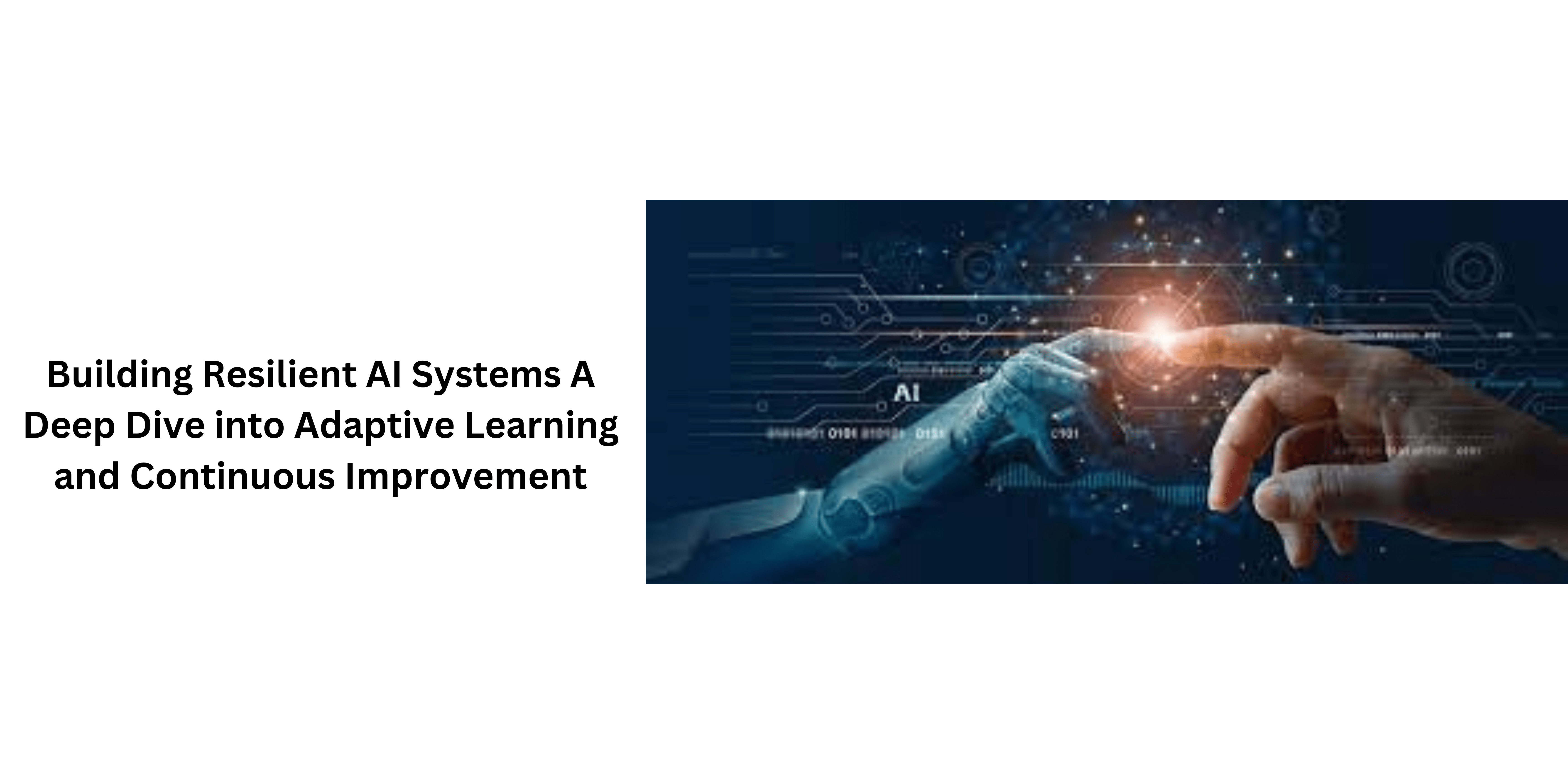 Building Resilient AI Systems A Deep Dive into Adaptive Learning and Continuous Improvement