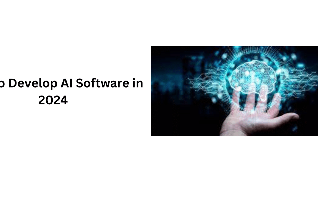 How to Develop AI Software in 2024?