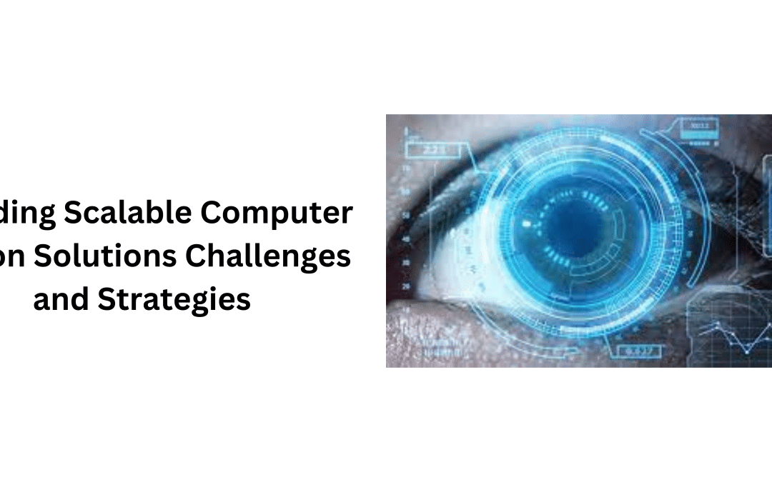 Building Scalable Computer Vision Solutions Challenges and Strategies