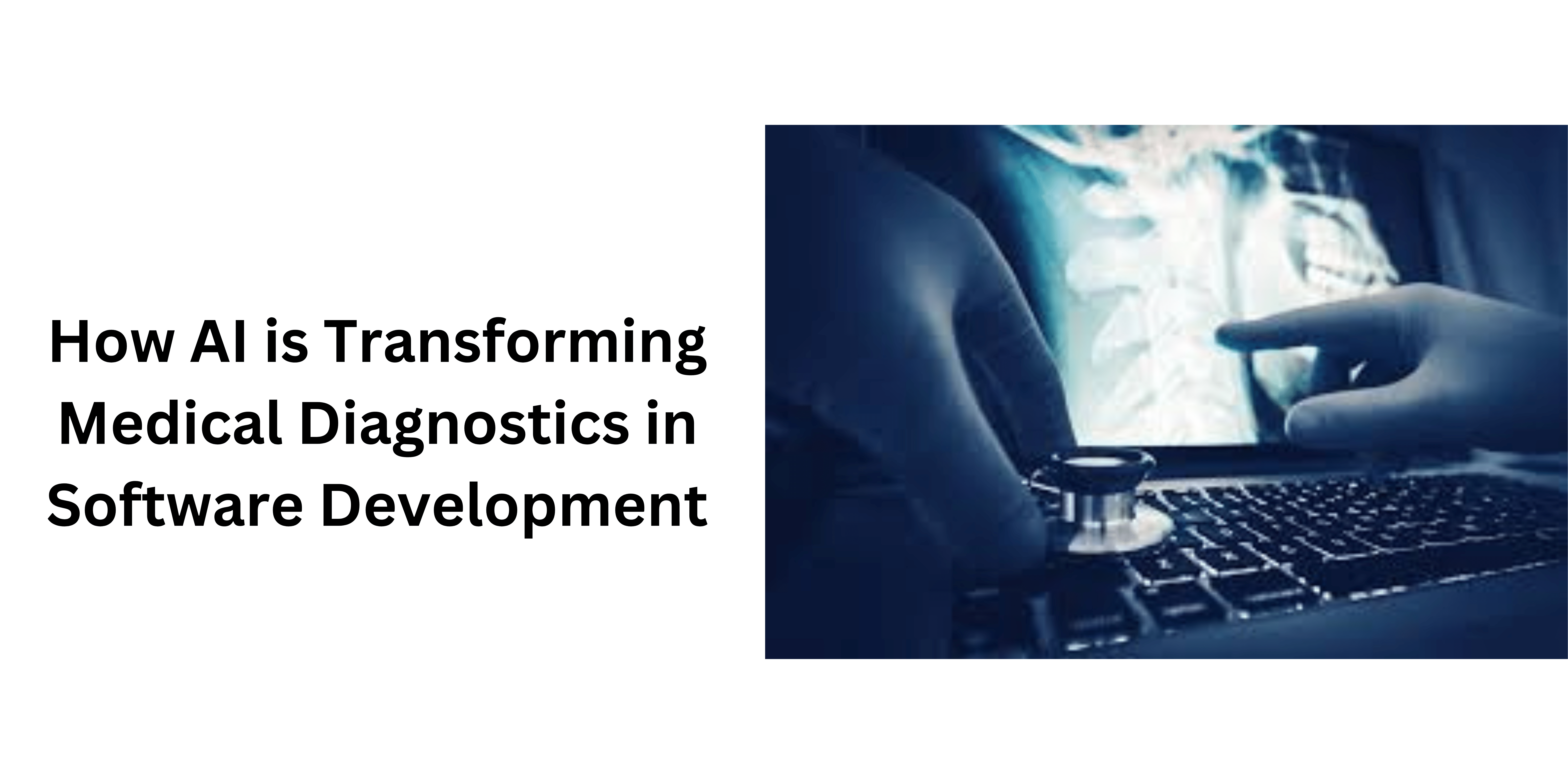 How AI is Transforming Medical Diagnostics in Software Development