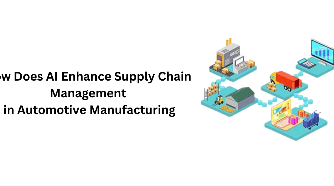 How Does AI Enhance Supply Chain Management in Automotive Manufacturing