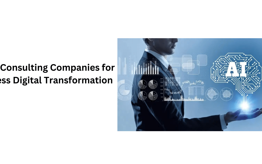 Top AI Consulting Companies for Business Digital Transformation