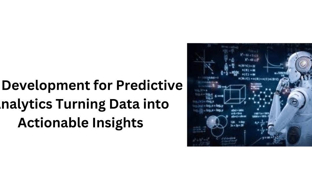 ML Development for Predictive Analytics Turning Data into Actionable Insights