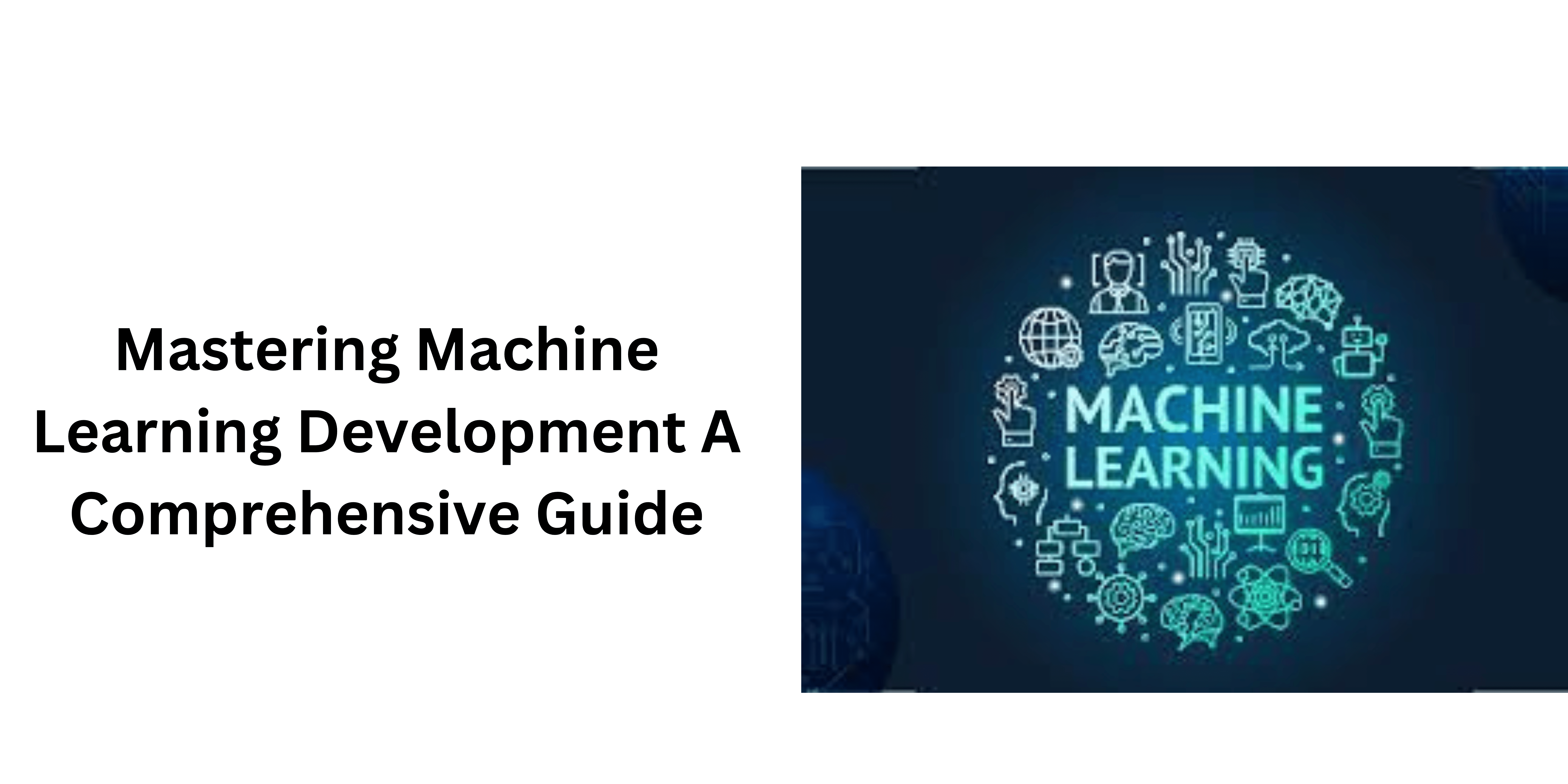 Mastering Machine Learning Development A Comprehensive Guide