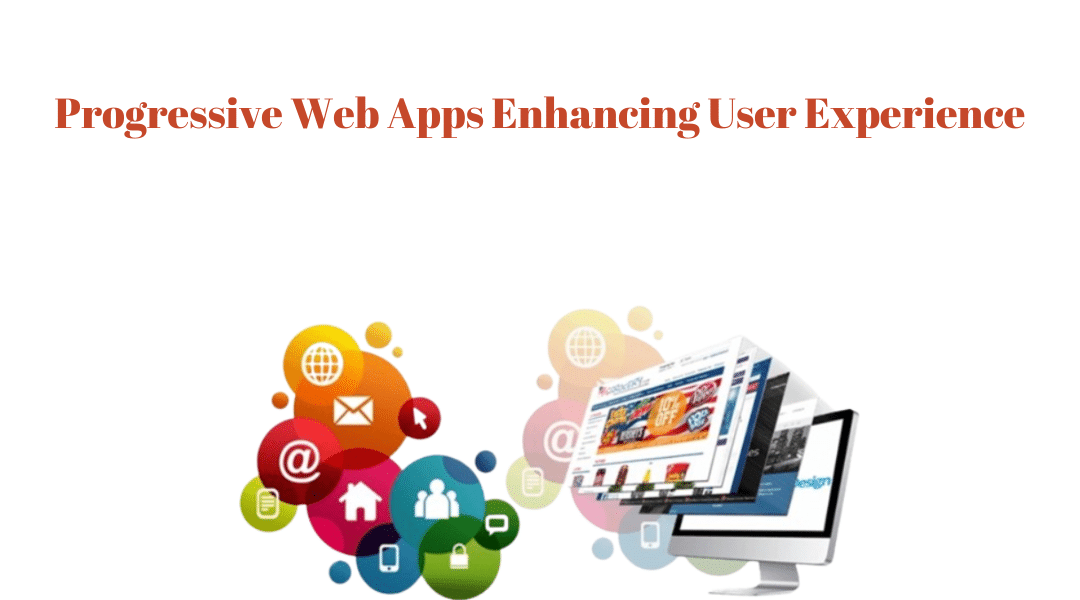 Enhancing User Experience Through Progressive Web Apps