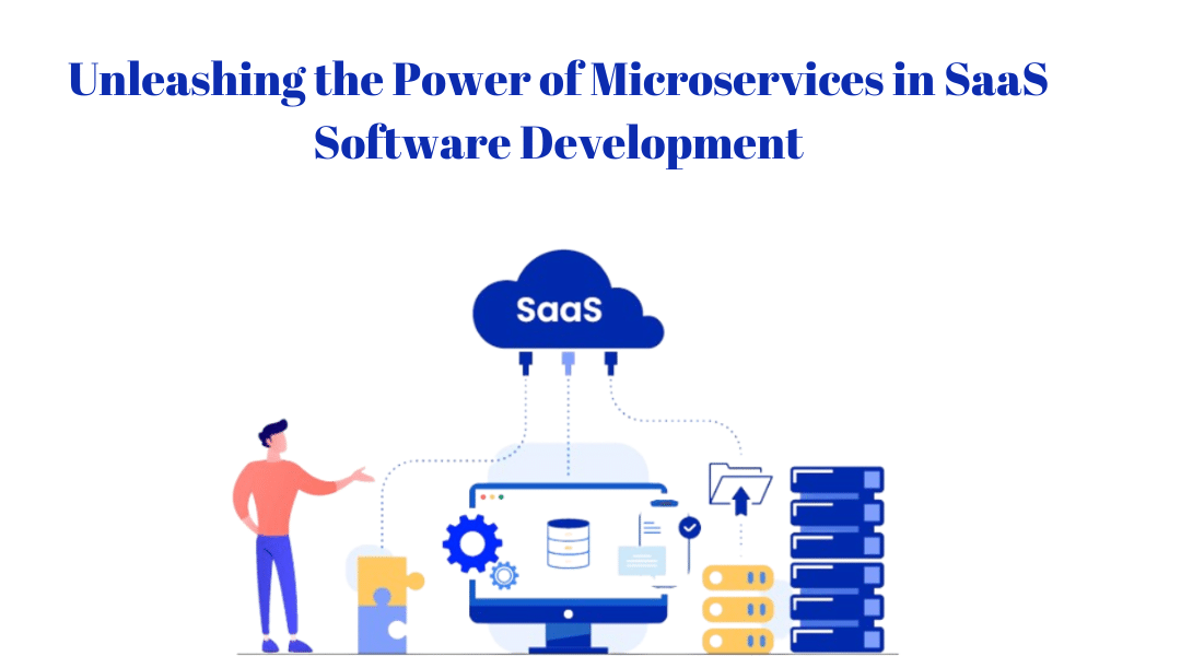 Unleashing the Power of Microservices in SaaS Software Development