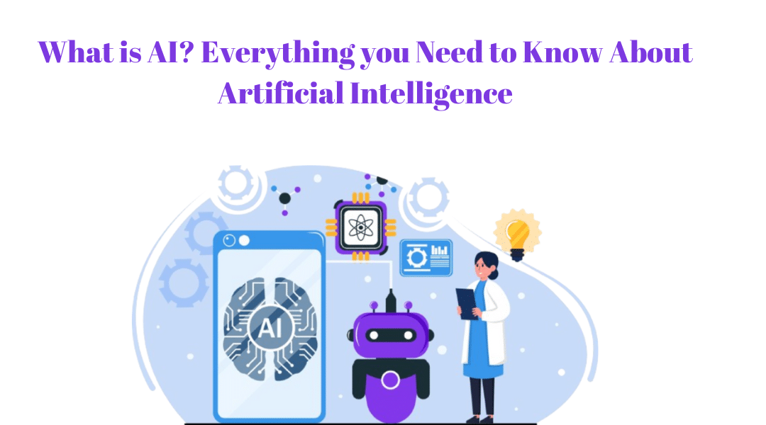 What is AI? Everything you Need to Know About Artificial Intelligence