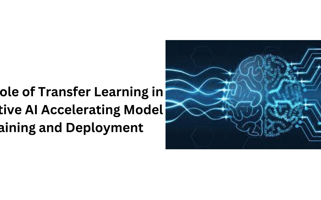 The Role of Transfer Learning in Adaptive AI Accelerating Model Training and Deployment