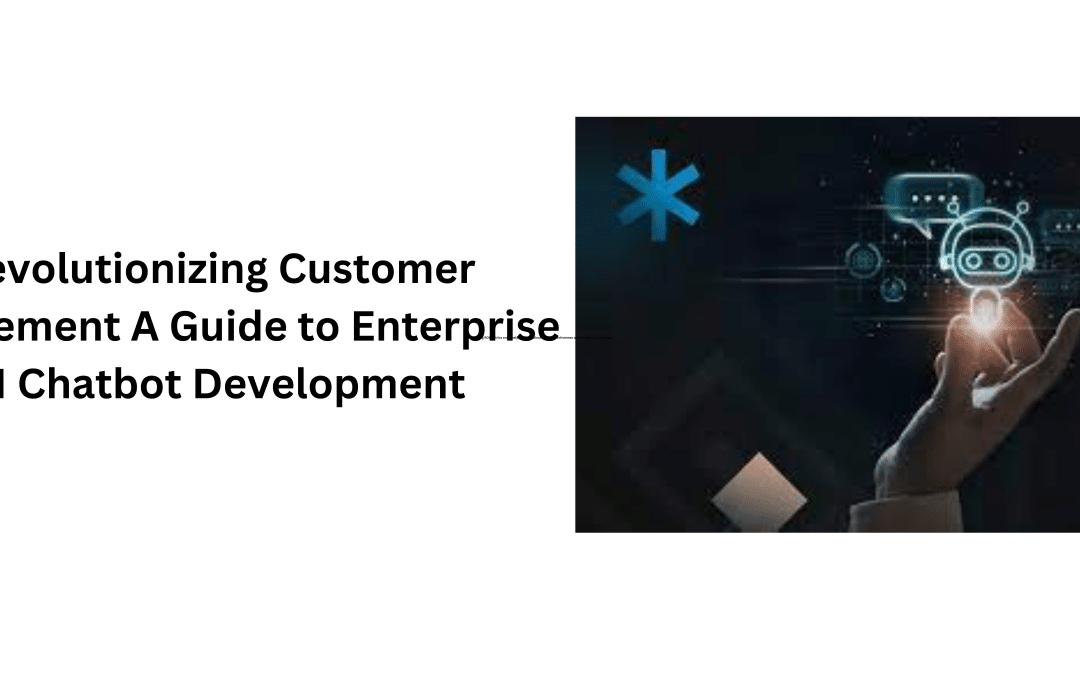 Revolutionizing Customer Engagement A Guide to Enterprise AI Chatbot Development