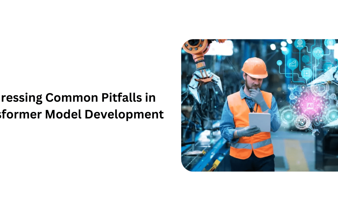 Addressing Common Pitfalls in Transformer Model Development