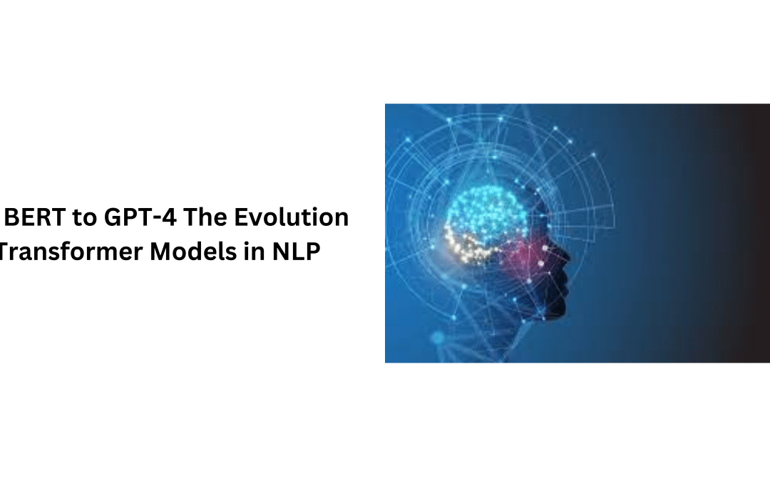 From BERT to GPT-4 The Evolution of Transformer Models in NLP