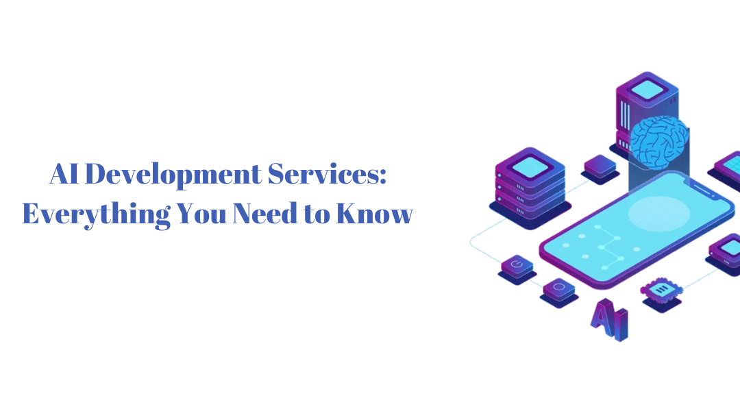 AI Development Services: Everything You Need to Know