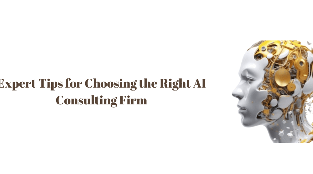 Expert Tips for Choosing the Right AI Consulting Firm