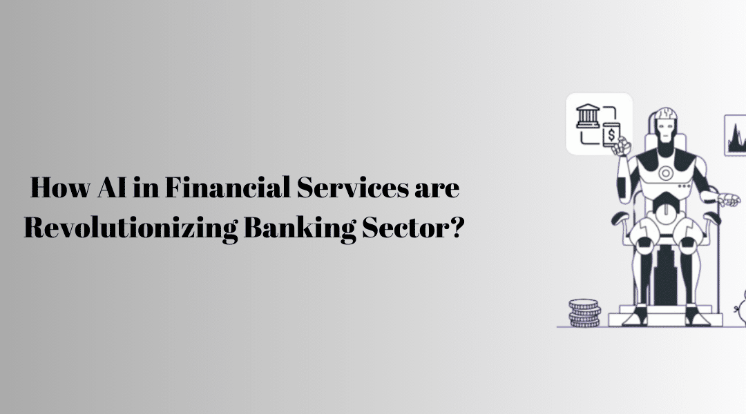 How AI in Financial Services are Revolutionizing Banking Sector?