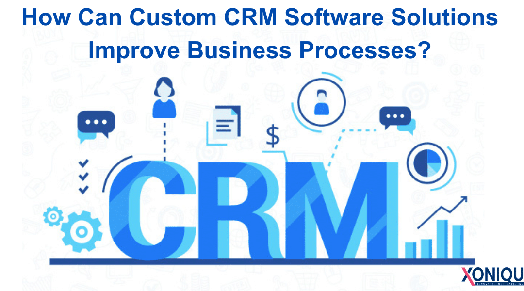 How Can Custom CRM Software Solutions Improve Business Processes?