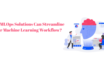 How MLOps Solutions Can Streamline Your Machine Learning Workflow?