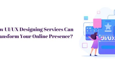 How UI/UX Designing Services Can Transform Your Online Presence?