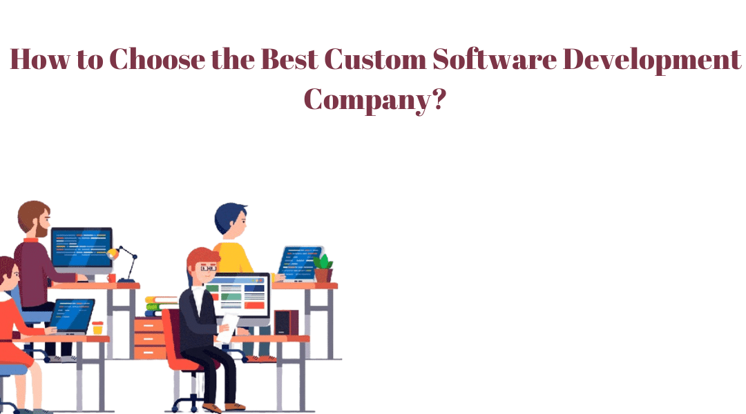 How to Choose the Best Custom Software Development Company?