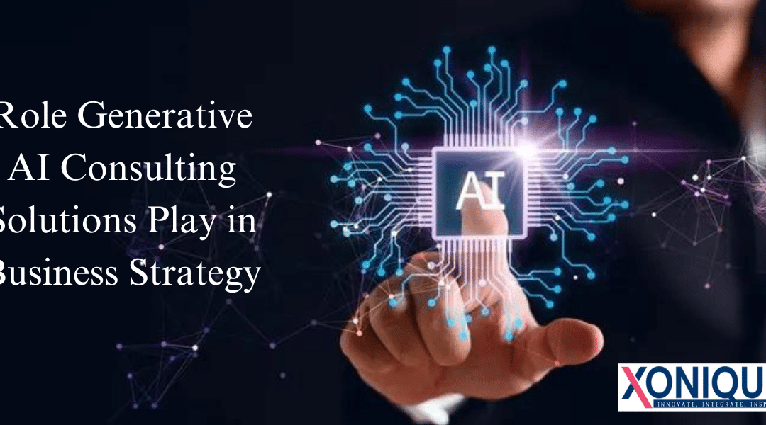 Role Generative AI Consulting Solutions Play in Business Strategy