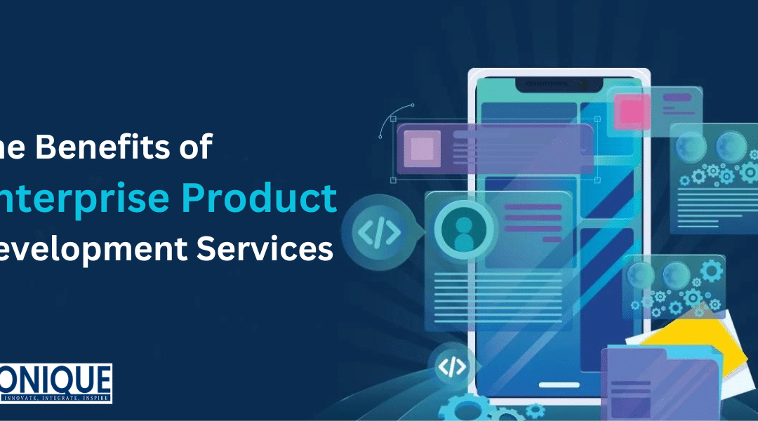 The Benefits of Enterprise Product Development Services