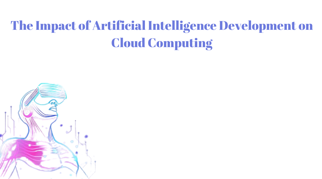 The Impact of Artificial Intelligence Development on Cloud Computing