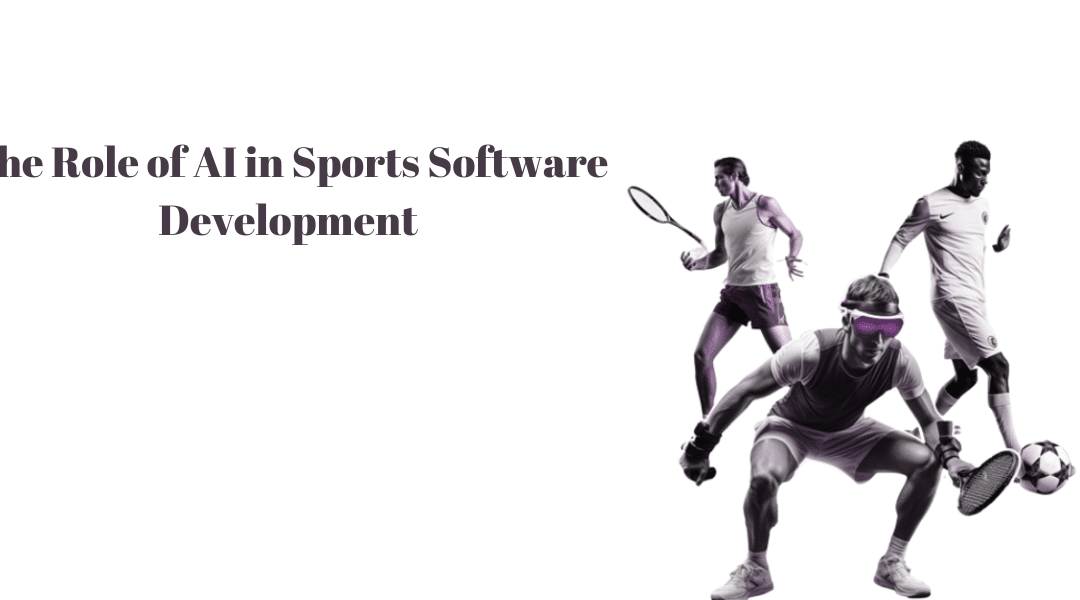 The Role of AI in Sports Software Development