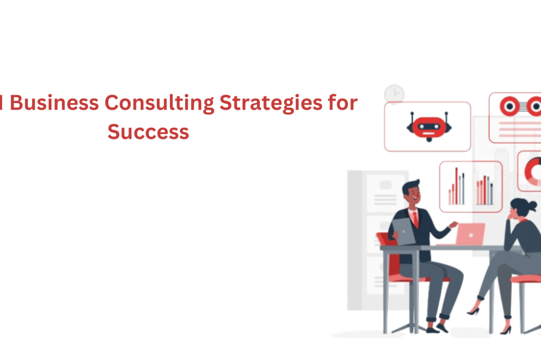 Top AI Business Consulting Strategies for Success