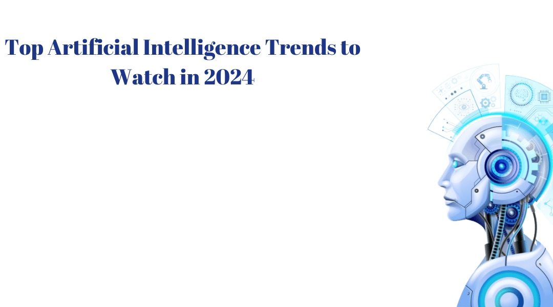 Top Artificial Intelligence Trends to Watch in 2024