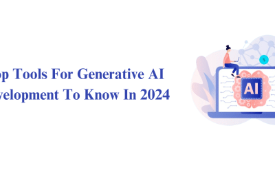 Top Tools For Generative AI Development To Know In 2024