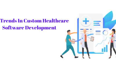 Top Trends in Custom Healthcare Software Development