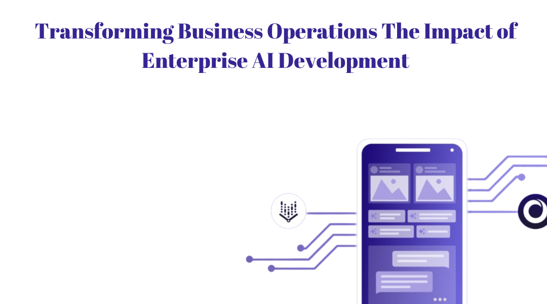 Transforming Business Operations The Impact of Enterprise AI Development