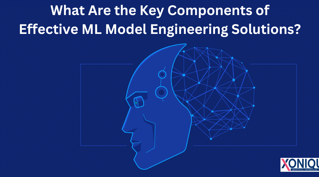 What Are the Key Components of Effective ML Model Engineering Solutions?