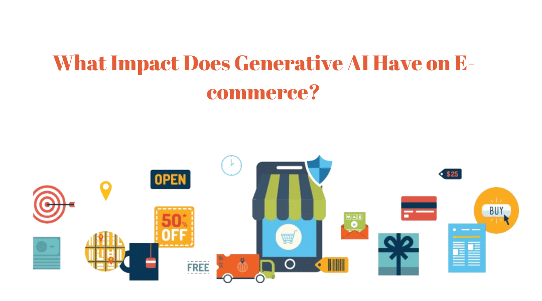 What Impact Does Generative AI Have on E-Commerce?