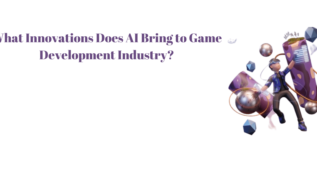 What Innovations Does AI Bring to Game Development Industry?