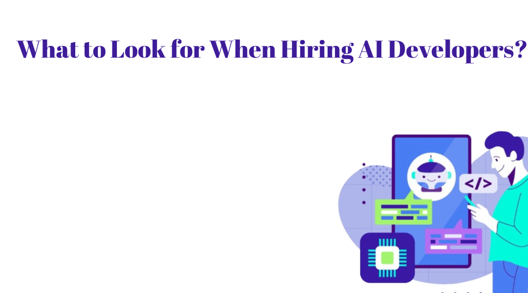 Hire AI Developers: What to Look For?