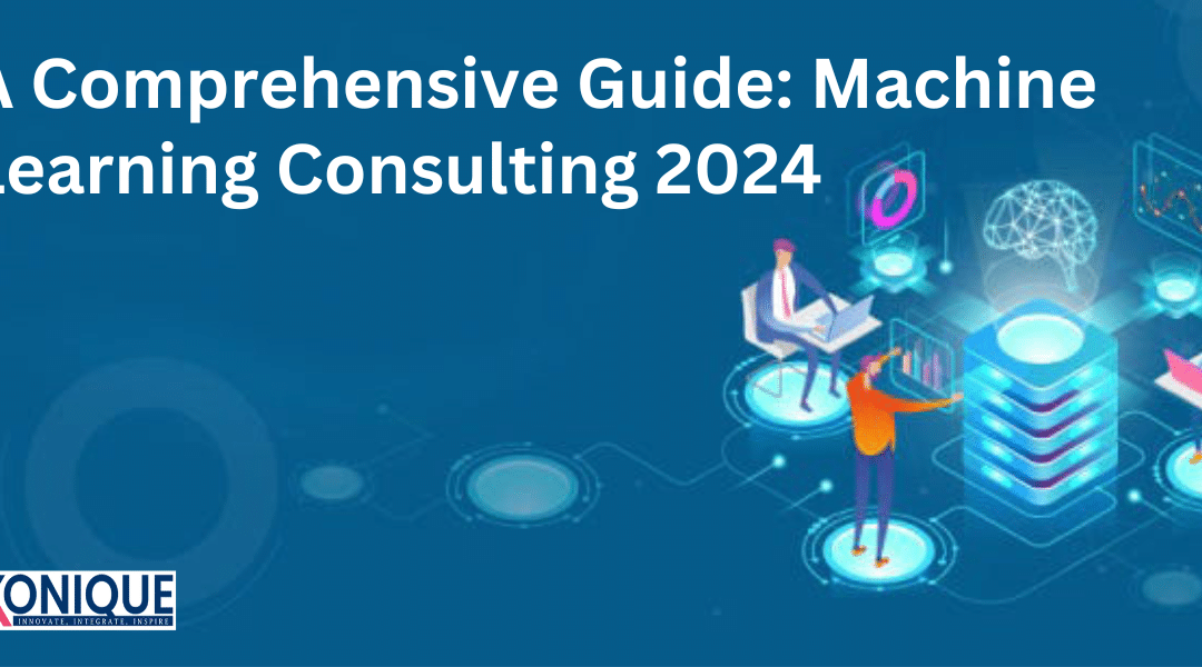 A Comprehensive Guide: Machine Learning Consulting 2024