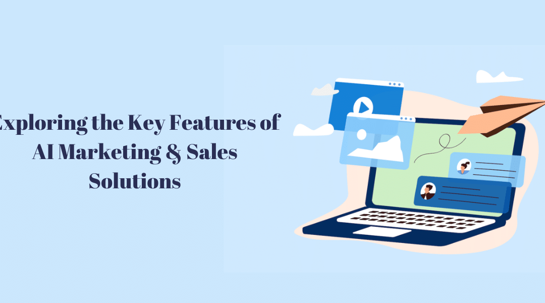 Exploring the Key Features of AI Marketing & Sales Solutions