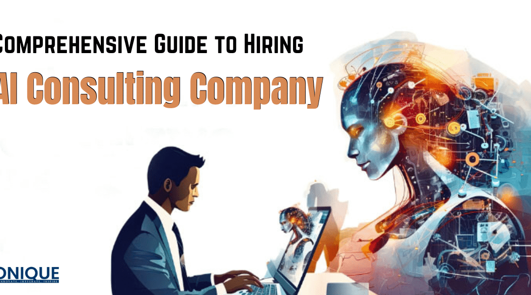 Comprehensive Guide to Hiring AI Consulting Company