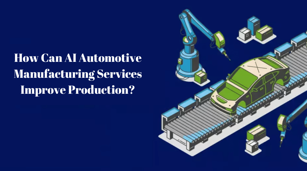 How Can AI Automotive Manufacturing Services Improve Production?