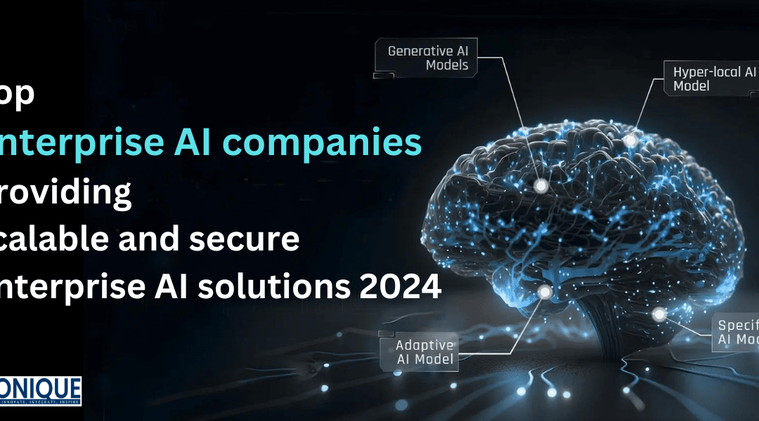 Top Enterprise AI Companies Providing Scalable and Secure Enterprise AI Solutions 2024