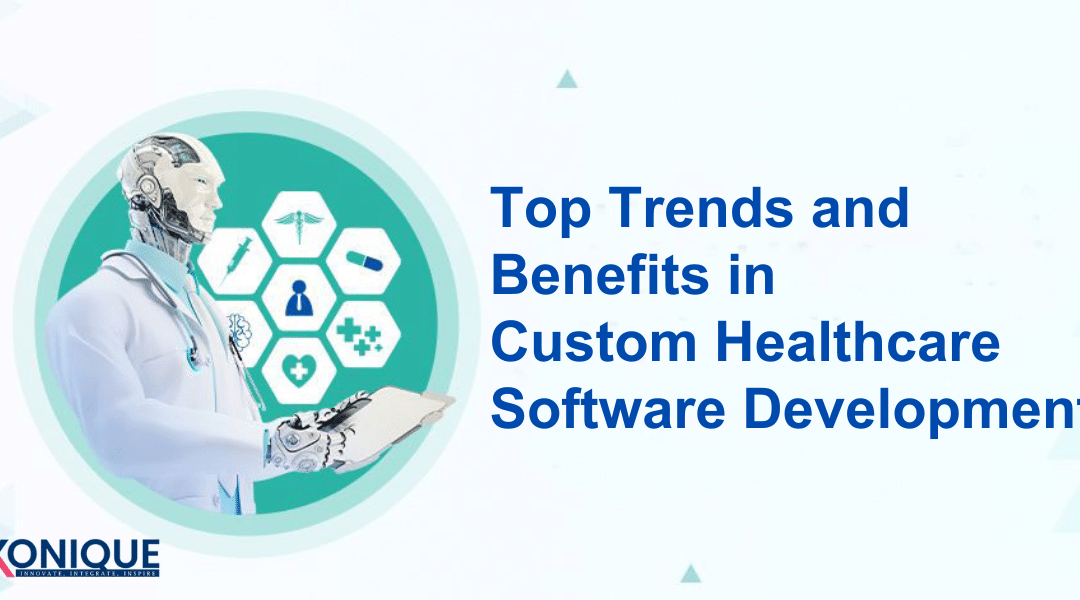 Top Trends and Benefits in Custom Healthcare Software Development