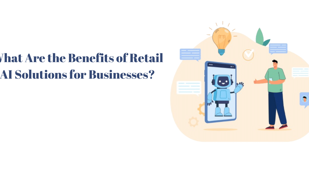 What Are the Benefits of Retail AI Solutions for Businesses?